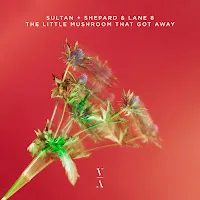 Sultan + Shepard — The Little Mushroom That Got Away Ft Lane 8 — обложка
